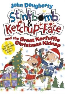 Stinkbomb and Ketchup-Face and the Great Kerfuffle Christmas Kidnap