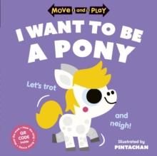 Move and Play: I Want to Be a Pony