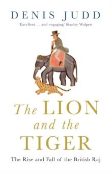 The Lion and the Tiger : The Rise and Fall of the British Raj, 1600-1947