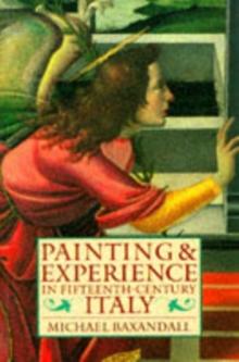 Painting and Experience in Fifteenth-Century Italy : A Primer in the Social History of Pictorial Style