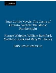 Four Gothic Novels : The Castle of Otranto; Vathek; The Monk; Frankenstein