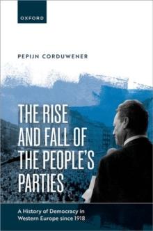 The Rise and Fall of the People's Parties : A History of Democracy in Western Europe since 1918