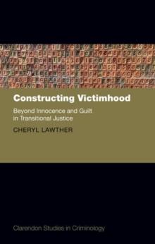 Constructing Victimhood : Beyond Innocence and Guilt in Transitional Justice