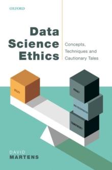 Data Science Ethics : Concepts, Techniques, and Cautionary Tales