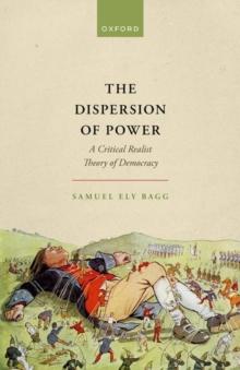 The Dispersion of Power : A Critical Realist Theory of Democracy