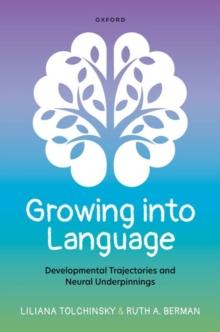 Growing into Language : Developmental Trajectories and Neural Underpinnings