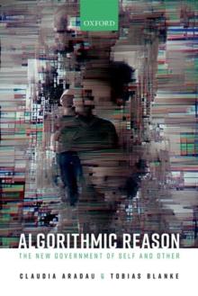 Algorithmic Reason : The New Government of Self and Other