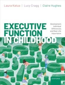 Executive Function in Childhood : Development, Individual Differences, and Real-Life Importance