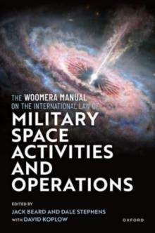 The Woomera Manual On The International Law Of Military Space Operations