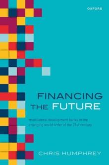 Financing the Future : Multilateral Development Banks in the Changing World Order of the 21st Century