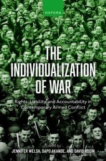 The Individualization of War : Rights, Liability, and Accountability in Contemporary Armed Conflict