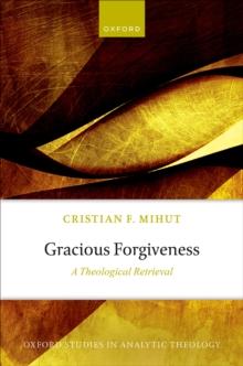 Gracious Forgiveness : A Theological Retrieval