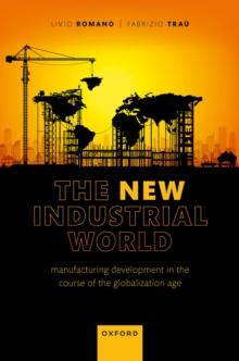 The New Industrial World : Manufacturing Development in the Course of the Globalization Age