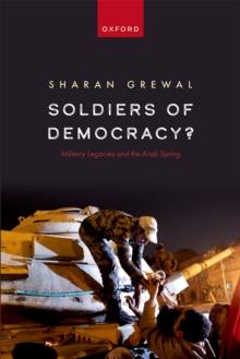 Soldiers of Democracy? : Military Legacies and the Arab Spring