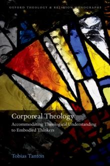 Corporeal Theology : Accommodating Theological Understanding to Embodied Thinkers