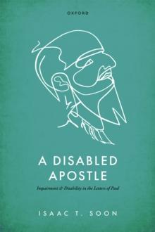 A Disabled Apostle : Impairment and Disability in the Letters of Paul