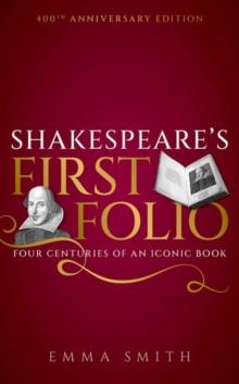 Shakespeare's First Folio : Four Centuries of an Iconic Book