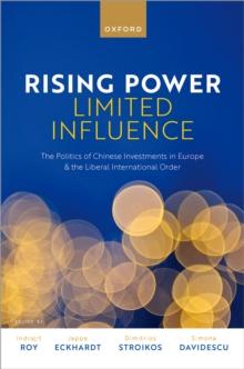 Rising Power, Limited Influence : The Politics of Chinese Investments in Europe and the Liberal International Order