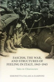 Fascism, the War, and Structures of Feeling in Italy, 1943-1945 : Tales in Chiaroscuro