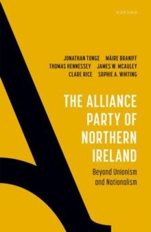 The Alliance Party of Northern Ireland : Beyond Unionism and Nationalism