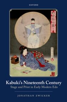 Kabuki's Nineteenth Century : Stage and Print in Early Modern Edo