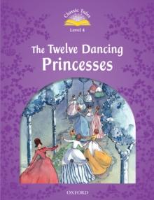 The Twelve Dancing Princesses (Classic Tales Level 4)