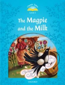 The Magpie and the Milk (Classic Tales Level 1)