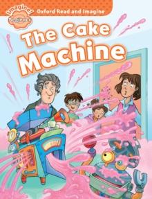 The Cake Machine (Oxford Read and Imagine Beginner)