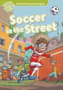 Soccer in the Street (Oxford Read and Imagine Level 3)