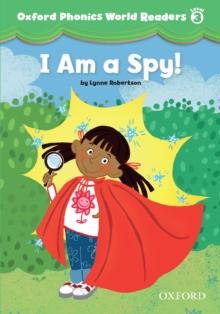 I am a Spy! (Oxford Phonics World Readers Level 3)