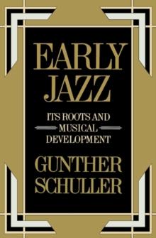 Early Jazz : Its Roots and Musical Development