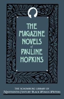 The Magazine Novels of Pauline Hopkins : (Including Hagar's Daughter, Winona, and Of One Blood)