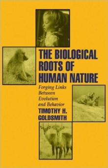 The Biological Roots of Human Nature : Forging Links between Evolution and Behavior