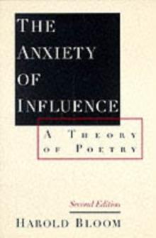 The Anxiety of Influence : A Theory of Poetry