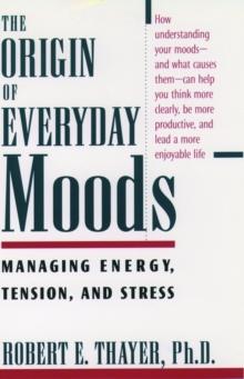 The Origin of Everyday Moods : Managing Energy, Tension, and Stress