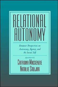 Relational Autonomy : Feminist Perspectives on Autonomy, Agency, and the Social Self