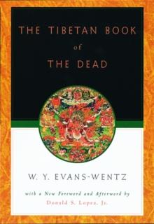 The Tibetan Book of the Dead : Or the After-Death Experiences on the Bardo Plane, according to Lama Kazi Dawa-Samdup's English Rendering