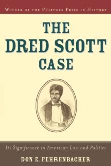 The Dred Scott Case : Its Significance in American Law and Politics