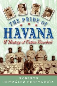 The Pride of Havana : A History of Cuban Baseball