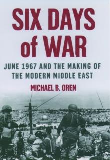 Six Days of War: June 1967 and the Making of the Modern Middle East