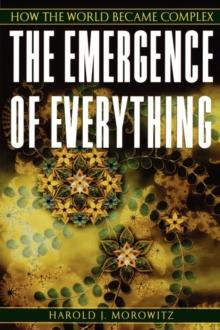 The Emergence of Everything : How the World Became Complex