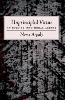 Unprincipled Virtue : An Inquiry Into Moral Agency