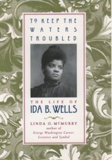 To Keep the Waters Troubled : The Life of Ida B. Wells