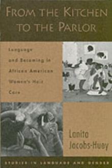 From the Kitchen to the Parlor : Language and Becoming in African American Women's Hair Care