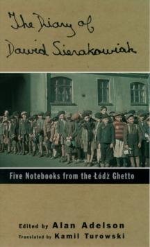 The Diary of Dawid Sierakowiak : Five Notebooks from the Lodz Ghetto