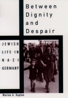 Between Dignity and Despair : Jewish Life in Nazi Germany