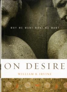 On Desire : Why We Want What We Want