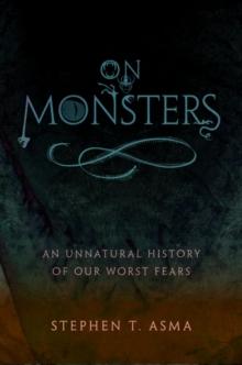 On Monsters : An Unnatural History of Our Worst Fears