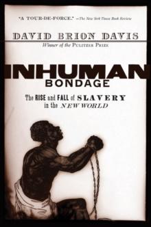 Inhuman Bondage : The Rise and Fall of Slavery in the New World