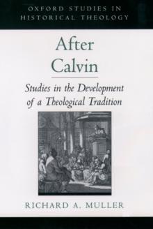 After Calvin : Studies in the Development of a Theological Tradition